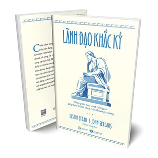 Lãnh Đạo Khắc Kỷ - Những Bài Học Vượt Thời Gian Giúp Bạn Thành Công Trên Thương Trường - John Sellars, Justin Stead