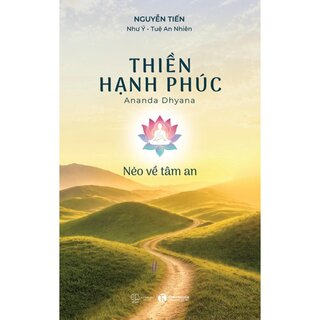 Thiền Hạnh Phúc - Nẻo Về Tâm An - Nguyễn Tiến, Như Ý, Tuệ An Nhiên