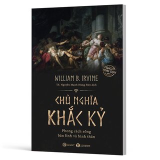 Chủ Nghĩa Khắc Kỷ - Phong Cách Sống Bản Lĩnh Và Bình Thản - William B Irvine (Sách Tinh Gọn)
