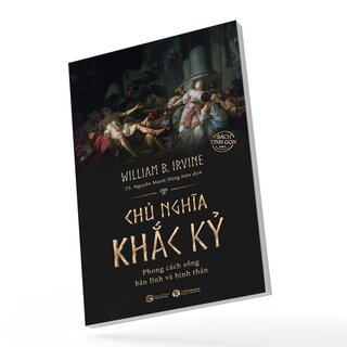 Chủ Nghĩa Khắc Kỷ - Phong Cách Sống Bản Lĩnh Và Bình Thản - William B Irvine (Sách Tinh Gọn)