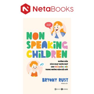 Non-speaking Children - Hướng Dẫn Kích Hoạt Ngôn Ngữ Cho Trẻ Không Nói Trong Những Năm Đầu Đời - Bryony Rust
