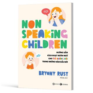 Non-speaking Children - Hướng Dẫn Kích Hoạt Ngôn Ngữ Cho Trẻ Không Nói Trong Những Năm Đầu Đời - Bryony Rust