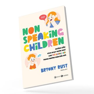 Non-speaking Children - Hướng Dẫn Kích Hoạt Ngôn Ngữ Cho Trẻ Không Nói Trong Những Năm Đầu Đời - Bryony Rust