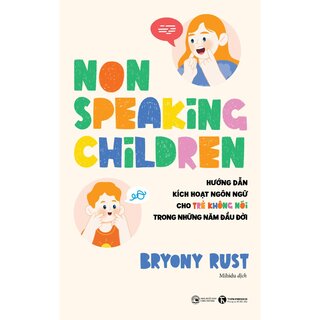 Non-speaking Children - Hướng Dẫn Kích Hoạt Ngôn Ngữ Cho Trẻ Không Nói Trong Những Năm Đầu Đời - Bryony Rust