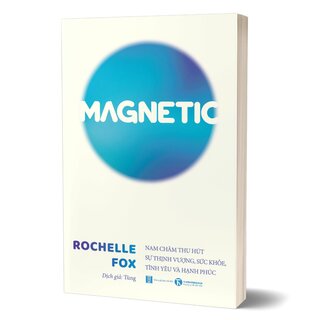 Magnetic - Nam Châm Thu Hút Sự Thịnh Vượng, Sức Khỏe, Tình Yêu Và Hạnh Phúc - Rochelle Fox