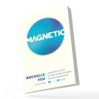 Magnetic - Nam Châm Thu Hút Sự Thịnh Vượng, Sức Khỏe, Tình Yêu Và Hạnh Phúc - Rochelle Fox