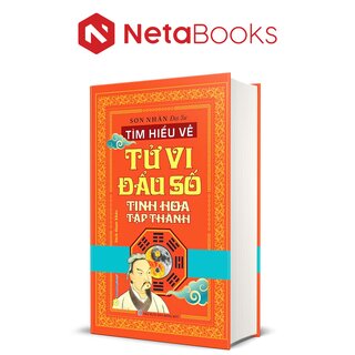 Tìm Hiểu Về Tử Vi Đẩu Số Tinh Hoa Tập Thành - Sơn Nhân Đại Sư (Bìa Cứng)