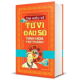 Tìm Hiểu Về Tử Vi Đẩu Số Tinh Hoa Tập Thành - Sơn Nhân Đại Sư (Bìa Cứng)