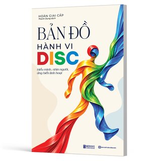 Bản Đồ Hành Vi DISC - Hiểu Mình, Nhìn Người, Ứng Biến Linh Hoạt - Hoàn Giai Cấp