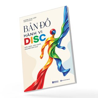 Bản Đồ Hành Vi DISC - Hiểu Mình, Nhìn Người, Ứng Biến Linh Hoạt - Hoàn Giai Cấp