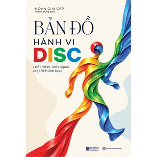 Bản Đồ Hành Vi DISC - Hiểu Mình, Nhìn Người, Ứng Biến Linh Hoạt - Hoàn Giai Cấp