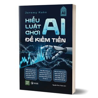 Hiểu Luật Chơi AI Để Kiếm Tiền - Jeremy Kahn