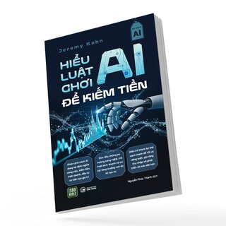 Hiểu Luật Chơi AI Để Kiếm Tiền - Jeremy Kahn