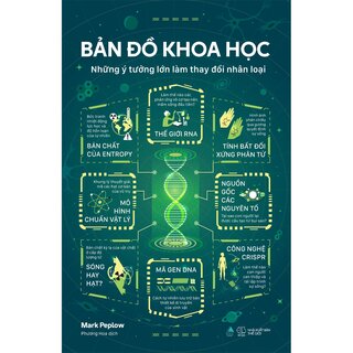 Bản Đồ Khoa Học - Những Ý Tưởng Lớn Làm Thay Đổi Nhân Loại - Mark Peplow