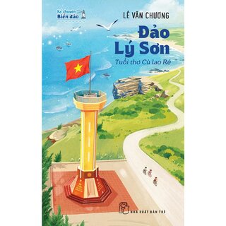 Kể Chuyện Biển Đảo - Đảo Lý Sơn - Tuổi Thơ Cù Lao Ré - Lê Văn Chương