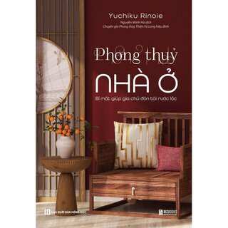Phong Thủy Nhà Ở - Bí Mật Giúp Gia Chủ Đón Tài Rước Lộc - Yuchiku Rinoie