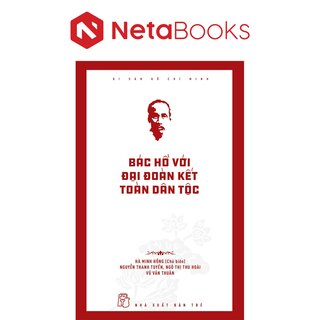 Di Sản Hồ Chí Minh - Bác Hồ Với Đại Đoàn Kết Toàn Dân Tộc