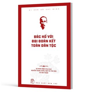 Di Sản Hồ Chí Minh - Bác Hồ Với Đại Đoàn Kết Toàn Dân Tộc