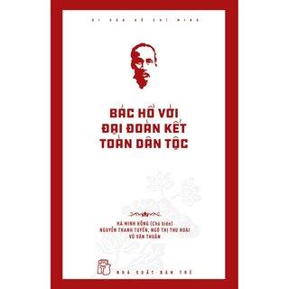 Di Sản Hồ Chí Minh - Bác Hồ Với Đại Đoàn Kết Toàn Dân Tộc