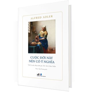 Cuộc Đời Này Nên Có Ý Nghĩa - Triết Lý Cuộc Sống Dưới Góc Nhìn Tâm Lý Học Adler - Alfred Adler (Bìa Cứng)