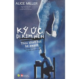 Ký Ức Bị Kìm Nén - Alice Miller