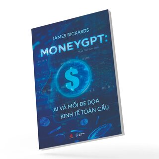 MoneyGPT - AI Và Mối Đe Dọa Kinh Tế Toàn Cầu - James Rickards