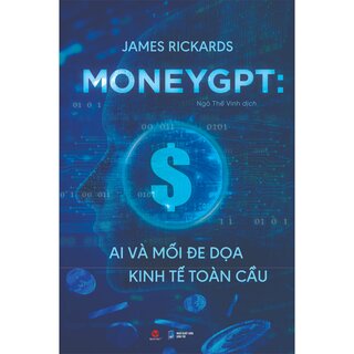 MoneyGPT - AI Và Mối Đe Dọa Kinh Tế Toàn Cầu - James Rickards