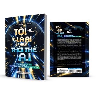 Tôi Là Ai Giữa Thời Thế A.I - Và Những Điều Trường Học Không Dạy Bạn - Nguyễn Phi Vân