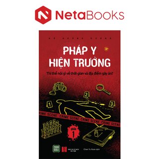 Pháp Y Hiện Trường - Phần 1 - Thi Thể Nói Gì Về Thời Gian Và Địa Điểm Gây Án - Hồ Hướng Dương