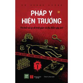 Pháp Y Hiện Trường - Phần 1 - Thi Thể Nói Gì Về Thời Gian Và Địa Điểm Gây Án - Hồ Hướng Dương