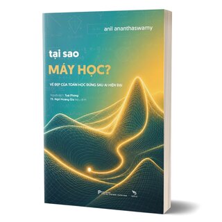 Tại Sao Máy Học - Vẻ Đẹp Toán Học Đằng Sau AI Hiện Đại - Anil Ananthaswamy