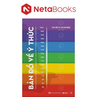 Bản Đồ Về Ý Thức - Giải Mã Trường Năng Lượng, Khai Phá Sức Mạnh Phi Thường Trong Con Người Bạn - David R. Hawkins