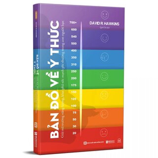 Bản Đồ Về Ý Thức - Giải Mã Trường Năng Lượng, Khai Phá Sức Mạnh Phi Thường Trong Con Người Bạn - David R. Hawkins