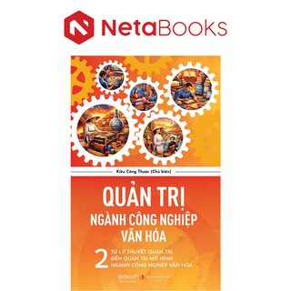 Quản Trị Ngành Công Nghiệp Văn Hóa - 2 - Từ Lý Thuyết Quản Trị Đến Quản Trị Mô Hình Ngành Công Nghiệp Văn Hóa - Kiều Công Thược
