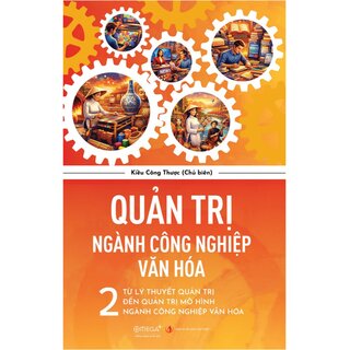 Quản Trị Ngành Công Nghiệp Văn Hóa - 2 - Từ Lý Thuyết Quản Trị Đến Quản Trị Mô Hình Ngành Công Nghiệp Văn Hóa - Kiều Công Thược