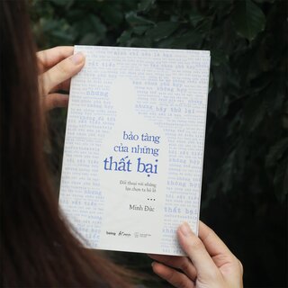 Bảo Tàng Của Những Thất Bại - Đối Thoại Với Những Lựa Chọn Ta Bỏ Lỡ - Minh Đức