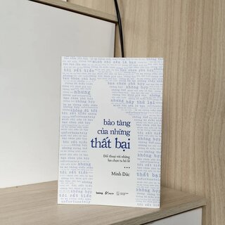 Bảo Tàng Của Những Thất Bại - Đối Thoại Với Những Lựa Chọn Ta Bỏ Lỡ - Minh Đức