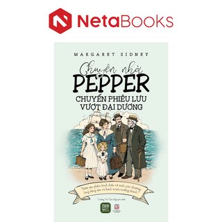Chuyện Nhà Pepper - Chuyến Phiêu Lưu Vượt Đại Dương - Margaret Sidney
