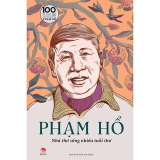 Phạm Hổ - Nhà Thơ Sống Nhiều Tuổi Thơ (Bìa Cứng)