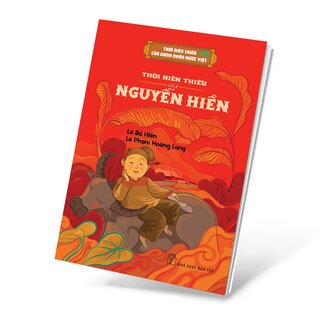 Thời Niên Thiếu Của Danh Nhân Nước Việt - Thời Niên Thiếu Của Nguyễn Hiền - Lê Bá Hiền, Lê Phạm Hoàng Long