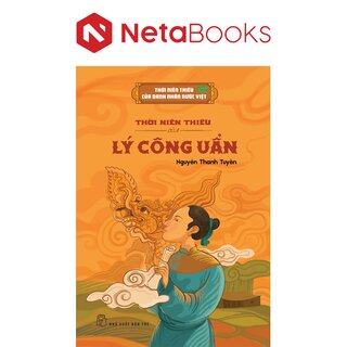 Thời Niên Thiếu Của Danh Nhân Nước Việt - Thời Niên Thiếu Của Lý Công Uẩn - Nguyễn Thanh Tuyền