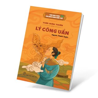 Thời Niên Thiếu Của Danh Nhân Nước Việt - Thời Niên Thiếu Của Lý Công Uẩn - Nguyễn Thanh Tuyền