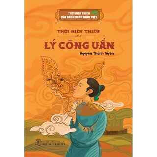 Thời Niên Thiếu Của Danh Nhân Nước Việt - Thời Niên Thiếu Của Lý Công Uẩn - Nguyễn Thanh Tuyền