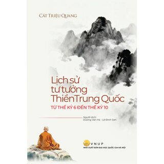 Lịch Sử Tư Tưởng Thiền Trung Quốc Từ Thế Kỷ VI Đến Thể Kỷ X - Cát Triệu Quang (Bìa Cứng)