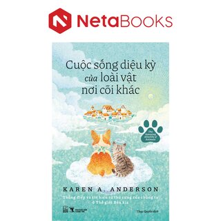 Cuộc Sống Diệu Kỳ Của Loài Vật Nơi Cõi Khác - Karen A. Anderson