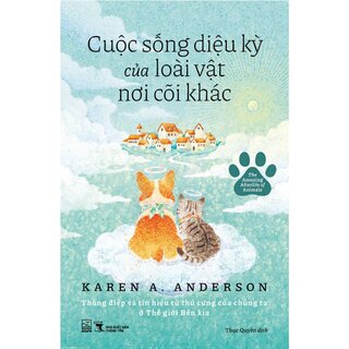 Cuộc Sống Diệu Kỳ Của Loài Vật Nơi Cõi Khác - Karen A. Anderson