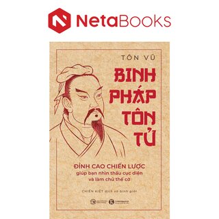 Binh Pháp Tôn Tử - Đỉnh Cao Chiến Lược Giúp Bạn Nhìn Thấu Cục Diện Và Làm Chủ Thế Cờ - Tôn Vũ