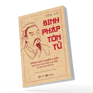 Binh Pháp Tôn Tử - Đỉnh Cao Chiến Lược Giúp Bạn Nhìn Thấu Cục Diện Và Làm Chủ Thế Cờ - Tôn Vũ