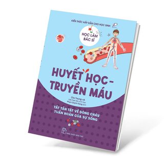 Học Làm Bác Sĩ - Kiến Thức Hấp Dẫn Cho Học Sinh - Huyết Học - Truyền Máu - Cho Young-uk