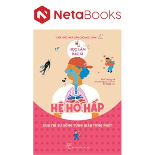 Học Làm Bác Sĩ - Kiến Thức Hấp Dẫn Cho Học Sinh - Hệ Hô Hấp - Cho Young-uk